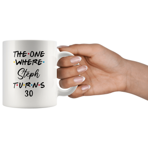 The One Where Steph Turns 30 Years Coffee Mug (11 oz)