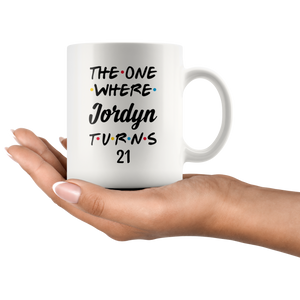 The One Where Jordyn Turns 21 Years Coffee Mug (11 oz)