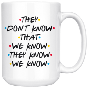 They Don't Know That We Know Coffee Mug (15 oz)