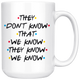 They Don't Know That We Know Coffee Mug (15 oz)