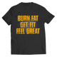 Burn Fat, Get Fit, Feel Great - Unisex Shirt