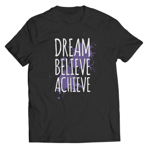 Dream Believe Achieve - Unisex Shirt