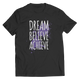 Dream Believe Achieve - Unisex Shirt