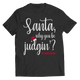 Santa Why You Be Judgin'