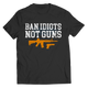 Ban Idiots Not Guns