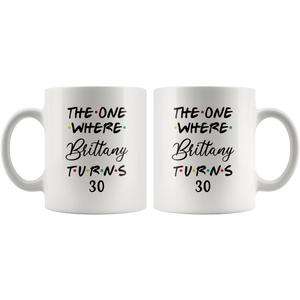 The One Where Brittany Turns 30 Years Coffee Mug (11 oz)
