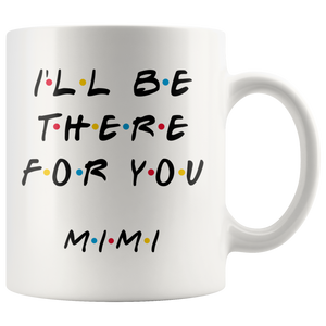 Ill Be there For You Mimi Coffee Mug (11 oz)