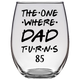 The One Where Dad Turns 85 Years Stemless Wine Glass (Laser Etched)