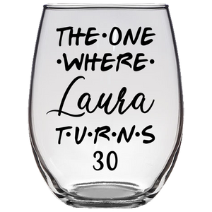 The One Where Laura Turns 30 Years Stemless Wine Glass (Laser Etched)