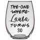 The One Where Laura Turns 30 Years Stemless Wine Glass (Laser Etched)