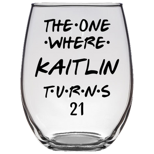 The One Where Kaitlin Turns 21 Years Stemless Wine Glass (Laser Etched)
