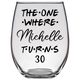 The One Where Michelle Turns 30 Years Stemless Wine Glass (Laser Etched)