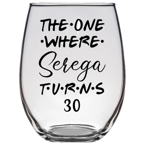 The One Where Serega Turns 30 Years Stemless Wine Glass (Laser Etched)