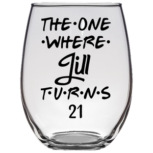 The One Where Jill Turns 21 Years Stemless Wine Glass (Laser Etched)