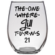 The One Where Jill Turns 21 Years Stemless Wine Glass (Laser Etched)