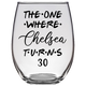 The One Where Chelsea Turns 30 Years Stemless Wine Glass (Laser Etched)