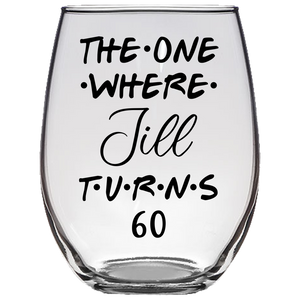 The One Where Jill Turns 60 Years Stemless Wine Glass (Laser Etched)