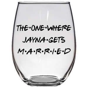 The One Where Jayna Gets Married Stemless Wine Glass (Laser Etched)