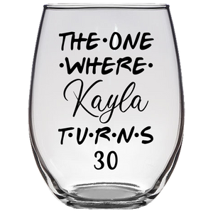 The One Where Kayla Turns 30 Years Stemless Wine Glass (Laser Etched)