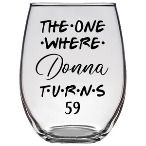 The One Where Donna Turns 59 Years Stemless Wine Glass (Laser Etched)