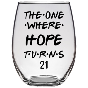 The One Where Hope Turns 21 Years Stemless Wine Glass (Laser Etched)