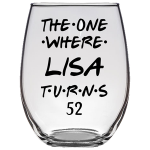 The One Where Lisa Turns 52 Years Stemless Wine Glass (Laser Etched)