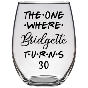 The One Where Bridgette Turns 30 Years Stemless Wine Glass (Laser Etched)