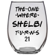 The One Where Shelbi Turns 21 Years Stemless Wine Glass (Laser Etched)