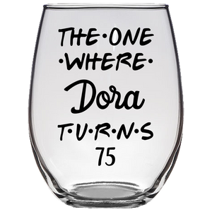 The One Where Dora Turns 75 Years Stemless Wine Glass (Laser Etched)