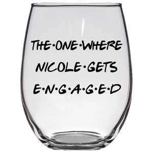 The One Where Nicole Gets Engaged Stemless Wine Glass Laser Etched