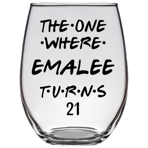 The One Where Emalee Turns 21 Years Stemless Wine Glass (Laser Etched)