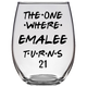 The One Where Emalee Turns 21 Years Stemless Wine Glass (Laser Etched)