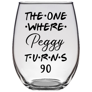 The One Where Peggy Turns 90 Years Stemless Wine Glass (Laser Etched)
