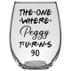 The One Where Peggy Turns 90 Years Stemless Wine Glass (Laser Etched)