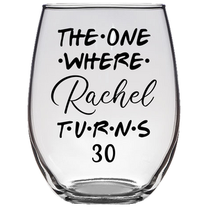 The One Where Rachel Turns 30 Years Stemless Wine Glass (Laser Etched)