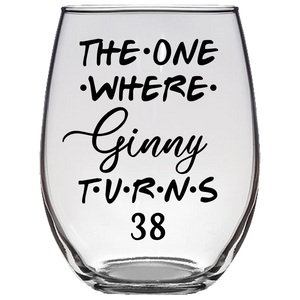 The One Where Ginny Turns 38 Years Stemless Wine Glass (Laser Etched)