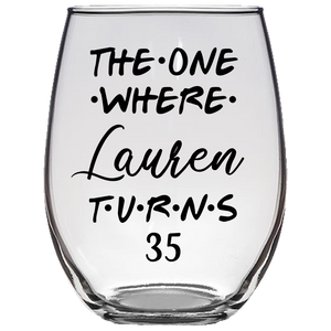 The One Where Lauren Turns 35 Years Stemless Wine Glass (Laser Etched)
