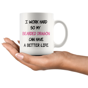 I Work Hard So My Bearded Dragon (Pink) Can Have A Better Life Coffee Mug (11 oz)