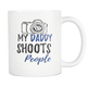 My Daddy Shoots People Coffee Mug - Unique Gifts For Professional Photographer - Photography Related Gifts - Birthday Gift For Him (11 oz)
