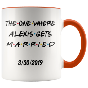 The One Where Alexis Gets Married Colored Mug With Date (11 oz)