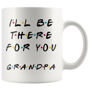 Ill Be there For You Grandpa Coffee Mug (11 oz)