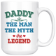 Daddy The Man The Myth The Legend Coffee Mug (15 oz) - Freedom Look