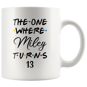 The One Where Miley Turns 13 Years Coffee Mug (11 oz)