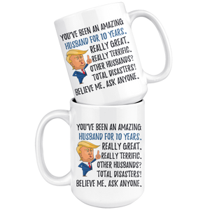 Funny Amazing Husband For 10 Years Coffee Mug, 10th Anniversary Husband Trump Gifts, 10th Anniversary Mug, 10 Years Together With My Hubby (15oz)