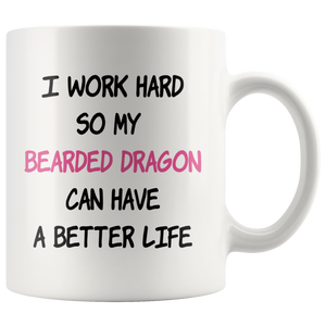 I Work Hard So My Bearded Dragon (Pink) Can Have A Better Life Coffee Mug (11 oz)