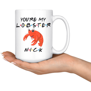 You're My Lobster Nick Coffee Mug (15 oz)