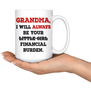 Grandma I Will Always Be Your Financial Burden Funny Coffee Mug (15 oz)