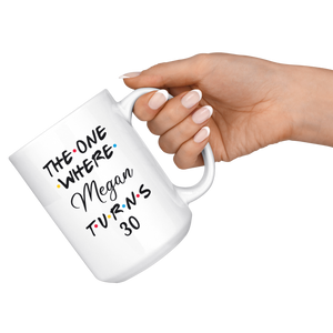 The One Where Megan Turns 30 Years Coffee Mug (15 oz)