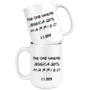 The One Where Jessica Gets Married With Custom Date (15 oz)