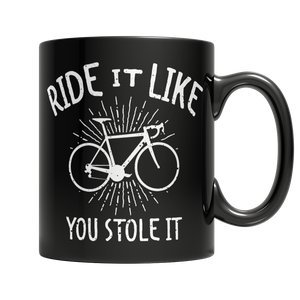 Ride It Like You Stole It